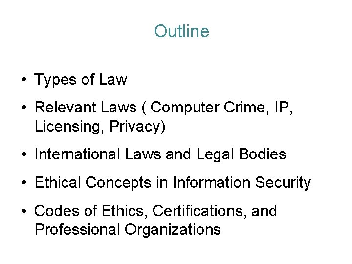 Outline • Types of Law • Relevant Laws ( Computer Crime, IP, Licensing, Privacy)