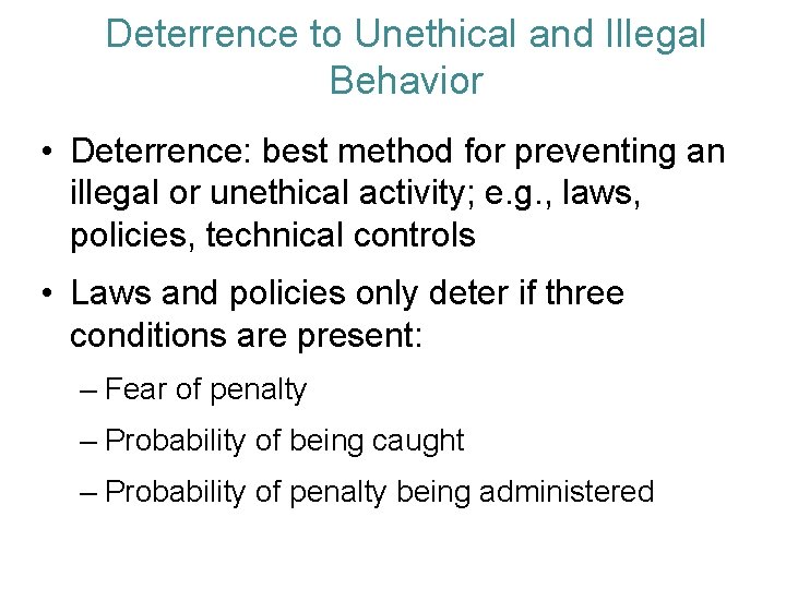 Deterrence to Unethical and Illegal Behavior • Deterrence: best method for preventing an illegal