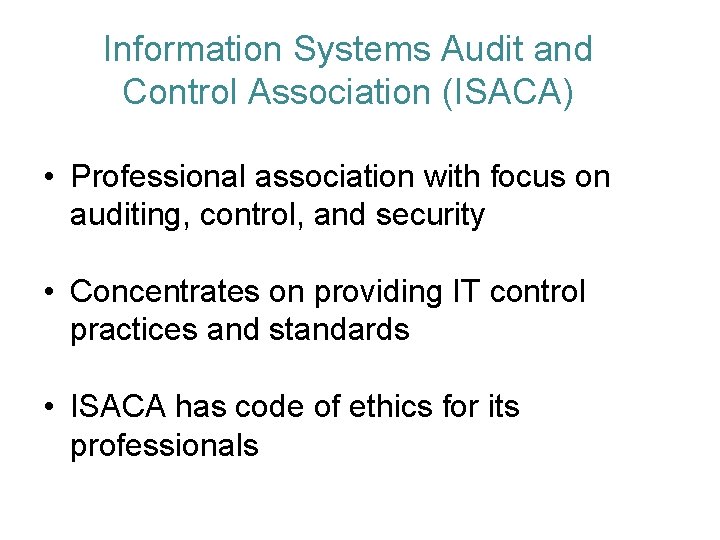 Information Systems Audit and Control Association (ISACA) • Professional association with focus on auditing,