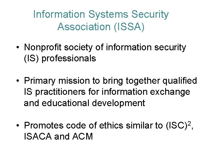 Information Systems Security Association (ISSA) • Nonprofit society of information security (IS) professionals •