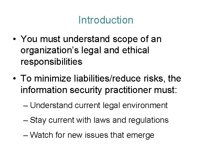 Introduction • You must understand scope of an organization’s legal and ethical responsibilities •