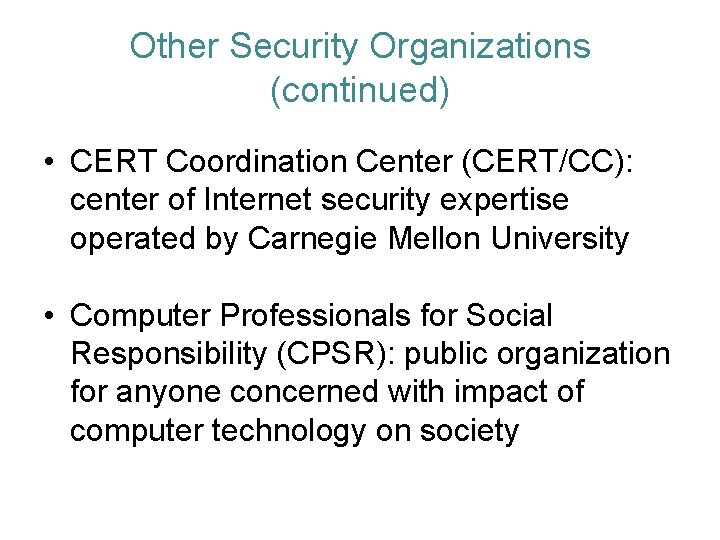 Other Security Organizations (continued) • CERT Coordination Center (CERT/CC): center of Internet security expertise