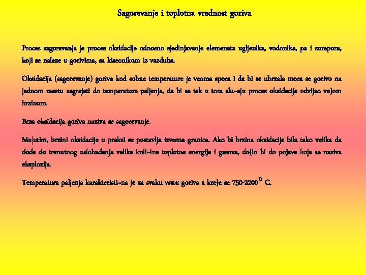 Sagorevanje i toplotna vrednost goriva Proces sagorevanja je proces oksidacije odnosno sjedinjavanje elemenata ugljenika,