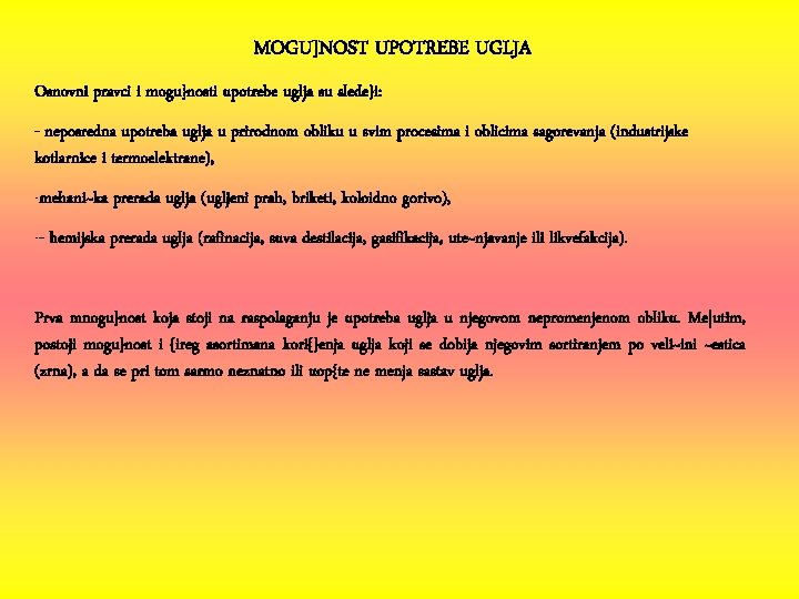 MOGU]NOST UPOTREBE UGLJA Osnovni pravci i mogu}nosti upotrebe uglja su slede}i: - neposredna upotreba