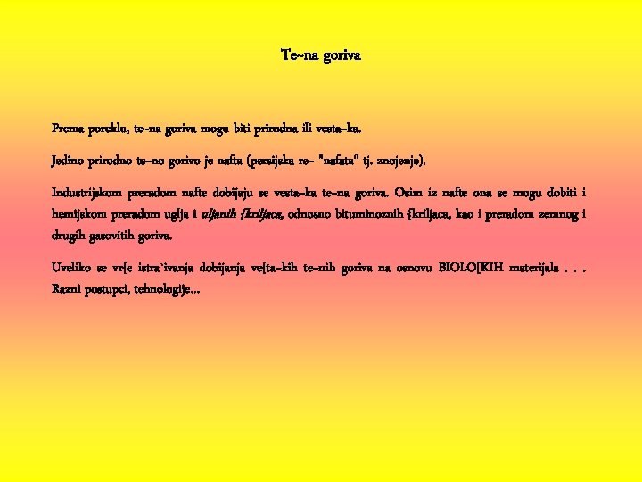 Te~na goriva Prema poreklu, te~na goriva mogu biti prirodna ili vesta~ka. Jedino prirodno te~no