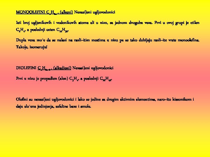 MONOOLEFINI Cn. H 2 n. (alkeni) Nezasi}eni ugljovodonici Isti broj ugljenikovih i vodonikovih atoma