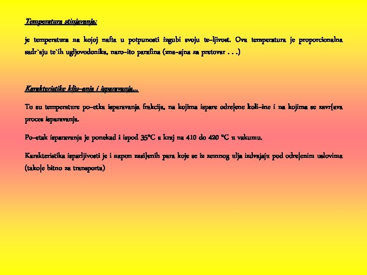 Temperatura stinjavanja: je temperatura na kojoj nafta u potpunosti izgubi svoju te~ljivost. Ova temperatura