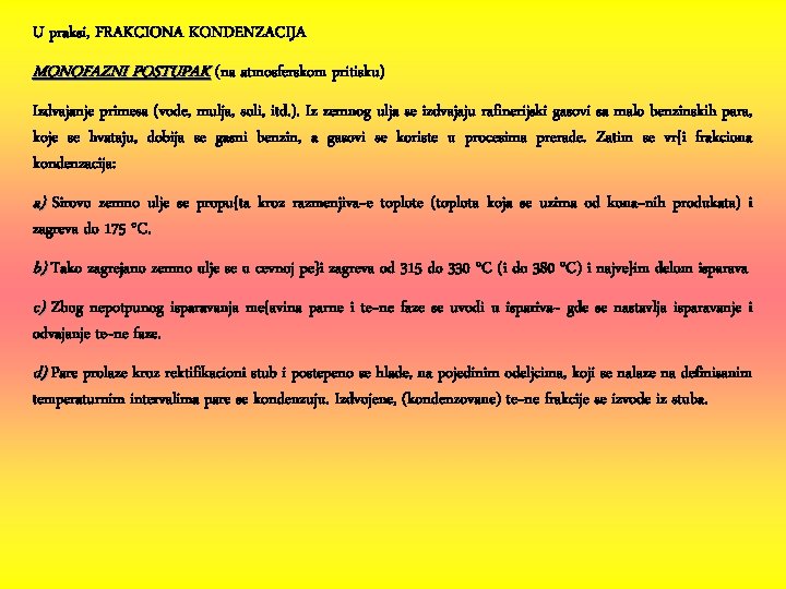 U praksi, FRAKCIONA KONDENZACIJA MONOFAZNI POSTUPAK (na atmosferskom pritisku) Izdvajanje primesa (vode, mulja, soli,