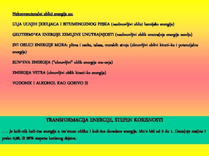 Nekonvencionalni oblici energije su: ULJA ULNJIH [KRILJACA I BITUMENOZNOG PESKA (neobnovljivi oblici hemijske energije)