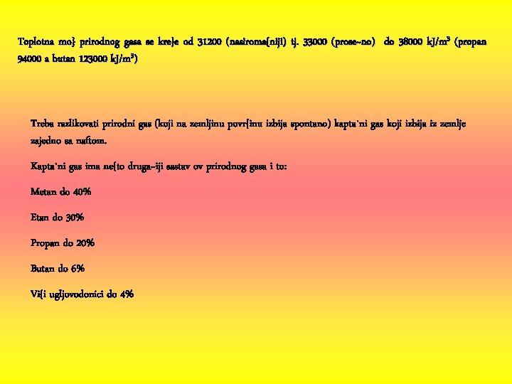 Toplotna mo} prirodnog gasa se kre}e od 31200 (nasiroma{niji) tj. 33000 (prose~no) do 38000