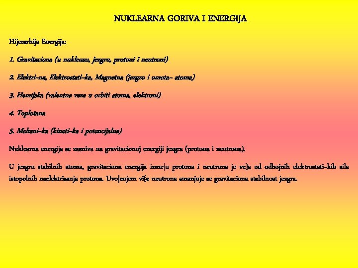 NUKLEARNA GORIVA I ENERGIJA Hijerarhija Energija: 1. Gravitaciona (u nukleusu, jezgru, protoni i neutroni)