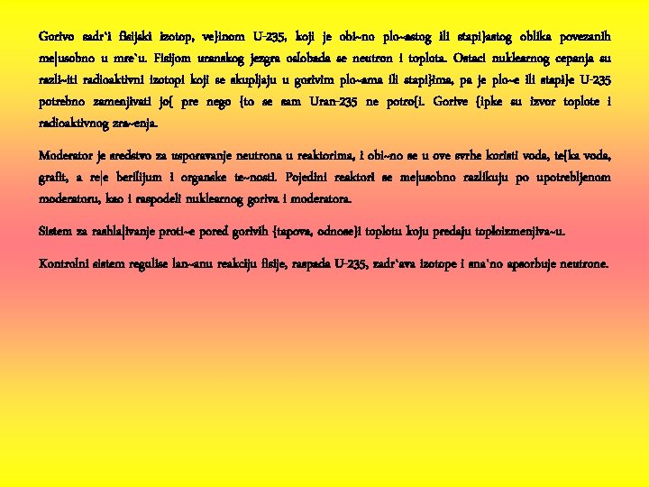 Gorivo sadr`i fisijski izotop, ve}inom U-235, koji je obi~no plo~astog ili stapi}astog oblika povezanih