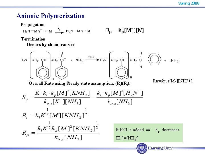 Spring 2008 Anionic Polymerization Propagation Termination Occurs by chain transfer Rtr=ktr, s[M-][NH 3+] Overall