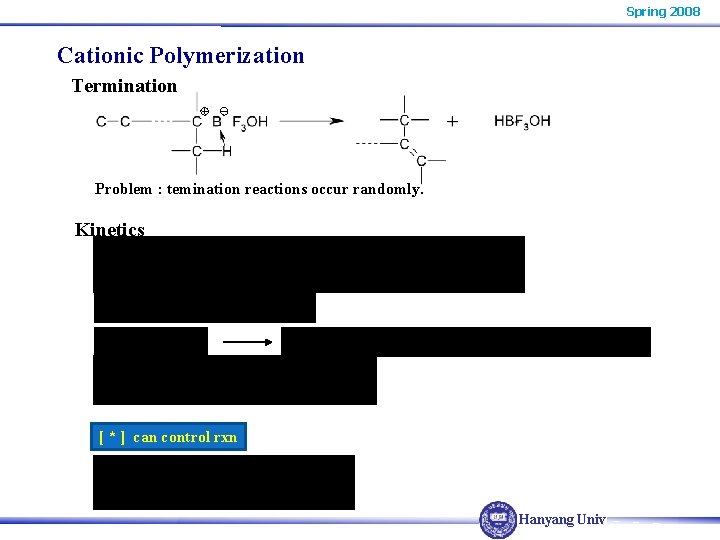 Spring 2008 Cationic Polymerization Termination Problem : temination reactions occur randomly. Kinetics [ * Spring 2008 Cationic Polymerization Termination Problem : temination reactions occur randomly. Kinetics [ *