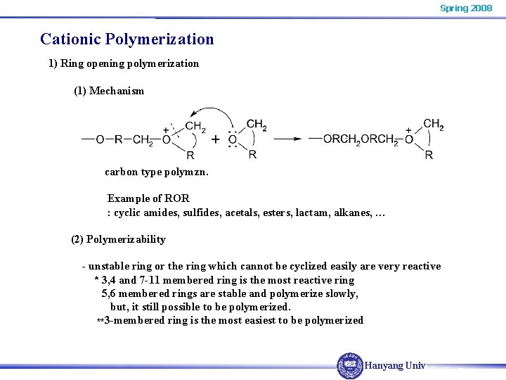 Spring 2008 Cationic Polymerization 1) Ring opening polymerization (1) Mechanism carbon type polymzn. Example Spring 2008 Cationic Polymerization 1) Ring opening polymerization (1) Mechanism carbon type polymzn. Example