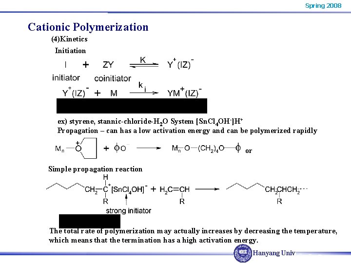 Spring 2008 Cationic Polymerization (4)Kinetics Initiation ex) styrene, stannic-chloride-H 2 O System [Sn. Cl Spring 2008 Cationic Polymerization (4)Kinetics Initiation ex) styrene, stannic-chloride-H 2 O System [Sn. Cl