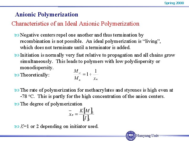 Spring 2008 Anionic Polymerization Characteristics of an Ideal Anionic Polymerization Negative centers repel one Spring 2008 Anionic Polymerization Characteristics of an Ideal Anionic Polymerization Negative centers repel one