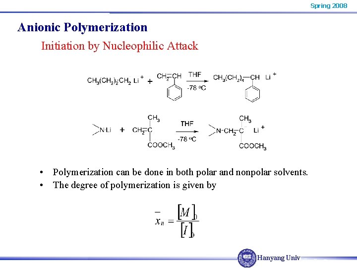 Spring 2008 Anionic Polymerization Initiation by Nucleophilic Attack • Polymerization can be done in Spring 2008 Anionic Polymerization Initiation by Nucleophilic Attack • Polymerization can be done in