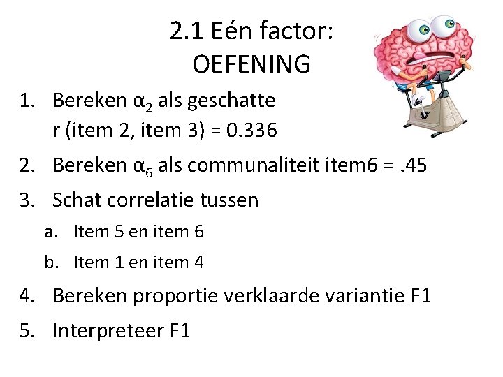2. 1 Eén factor: OEFENING 1. Bereken α 2 als geschatte r (item 2,