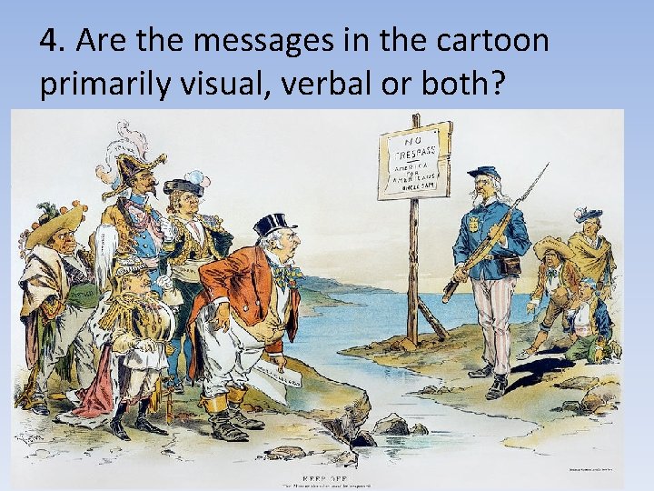 4. Are the messages in the cartoon primarily visual, verbal or both? 4. Are the messages in the cartoon primarily visual, verbal or both?