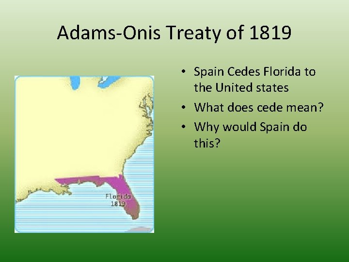 Adams-Onis Treaty of 1819 • Spain Cedes Florida to the United states • What Adams-Onis Treaty of 1819 • Spain Cedes Florida to the United states • What