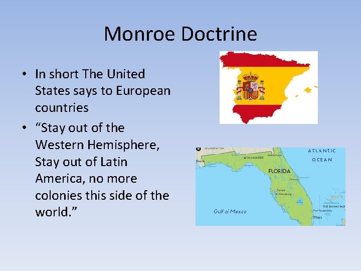 Monroe Doctrine • In short The United States says to European countries • “Stay Monroe Doctrine • In short The United States says to European countries • “Stay