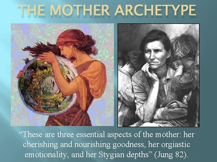 THE MOTHER ARCHETYPE “These are three essential aspects of the mother: her cherishing and