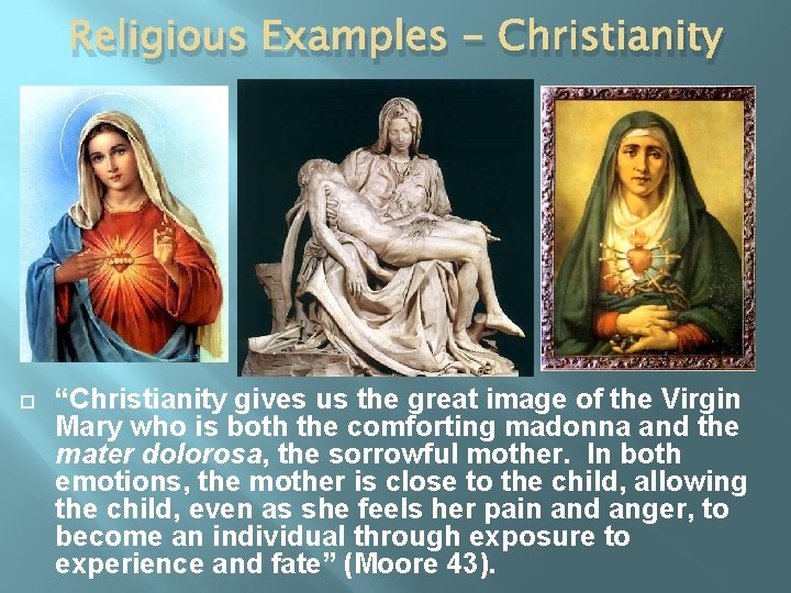 Religious Examples - Christianity “Christianity gives us the great image of the Virgin Mary