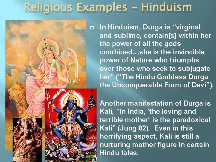 Religious Examples - Hinduism In Hinduism, Durga is “virginal and sublime, contain[s] within her