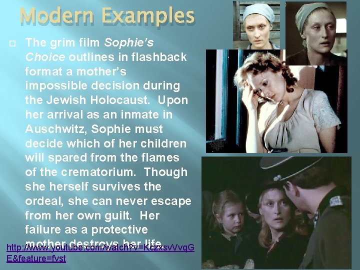 Modern Examples The grim film Sophie’s Choice outlines in flashback format a mother’s impossible