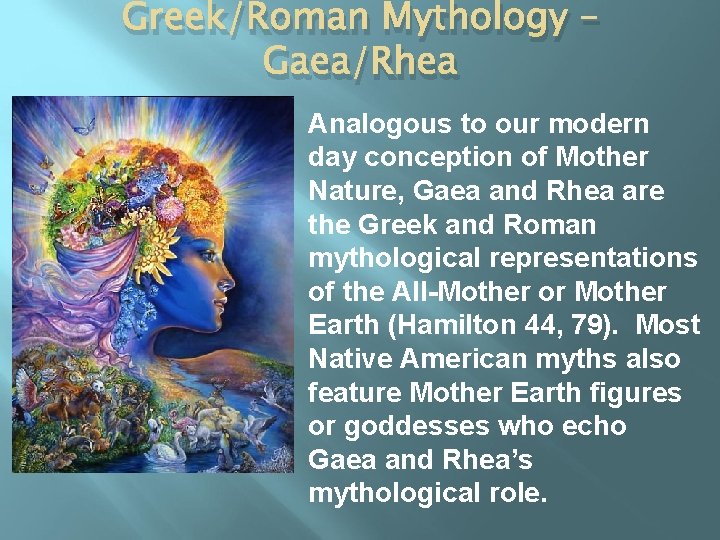 Greek/Roman Mythology – Gaea/Rhea Analogous to our modern day conception of Mother Nature, Gaea