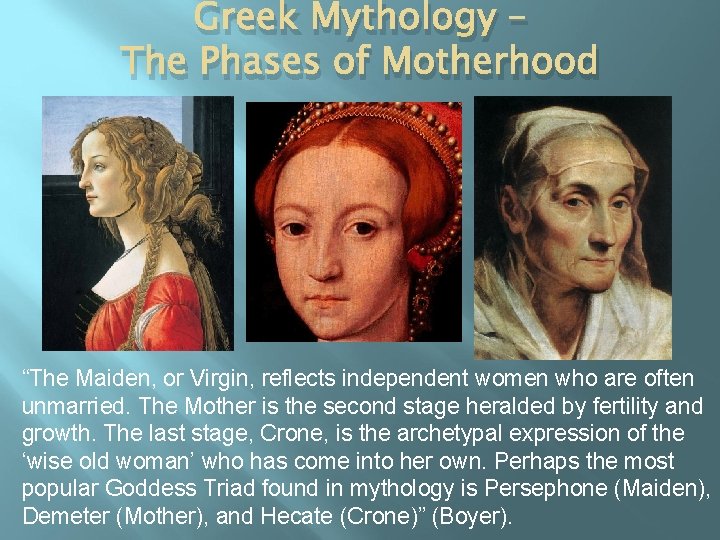 Greek Mythology – The Phases of Motherhood “The Maiden, or Virgin, reflects independent women