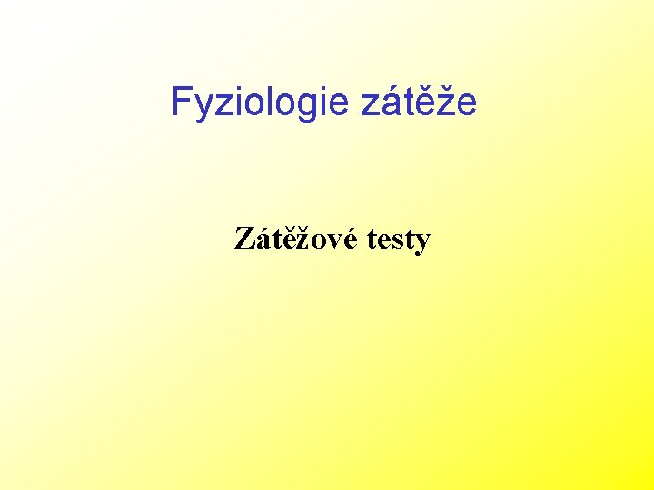 Fyziologie zátěže Zátěžové testy 