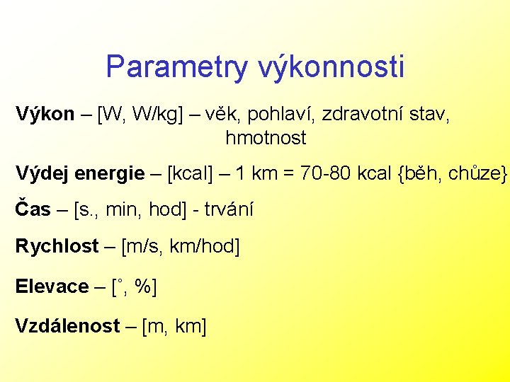 Parametry výkonnosti Výkon – [W, W/kg] – věk, pohlaví, zdravotní stav, hmotnost Výdej energie