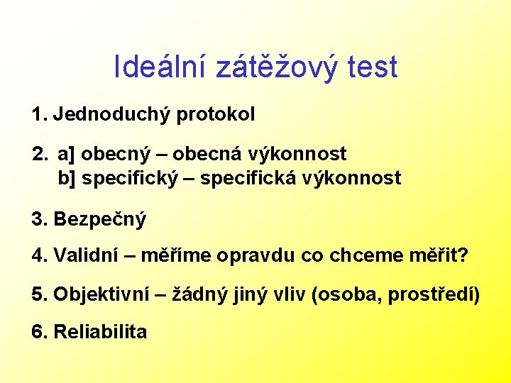 Ideální zátěžový test 1. Jednoduchý protokol 2. a] obecný – obecná výkonnost b] specifický