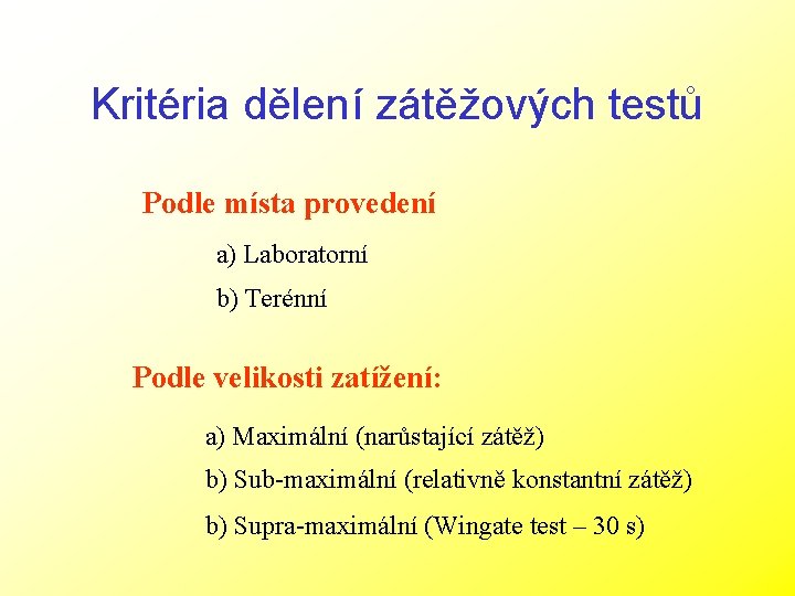 Kritéria dělení zátěžových testů Podle místa provedení a) Laboratorní b) Terénní Podle velikosti zatížení: