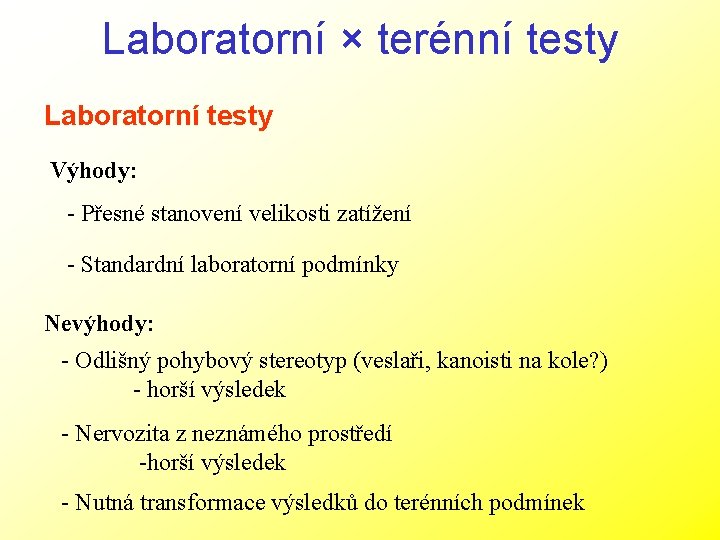 Laboratorní × terénní testy Laboratorní testy Výhody: - Přesné stanovení velikosti zatížení - Standardní