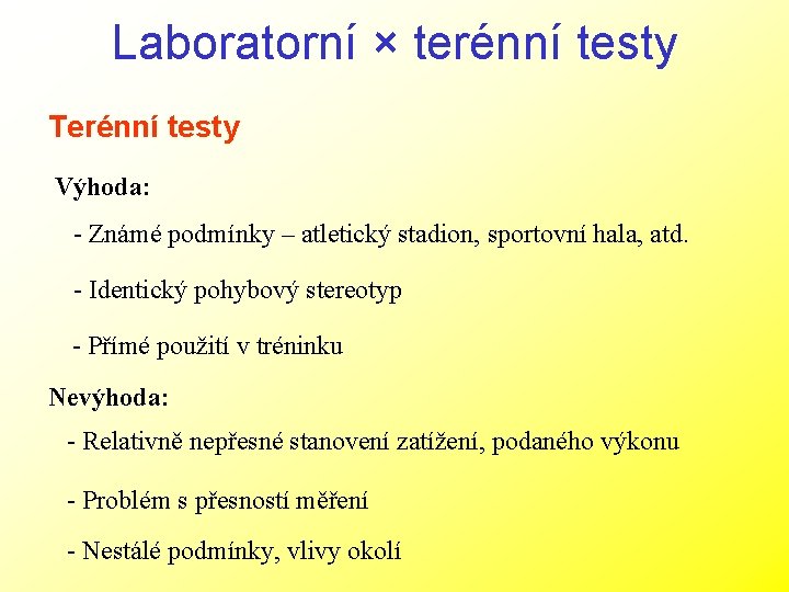 Laboratorní × terénní testy Terénní testy Výhoda: - Známé podmínky – atletický stadion, sportovní