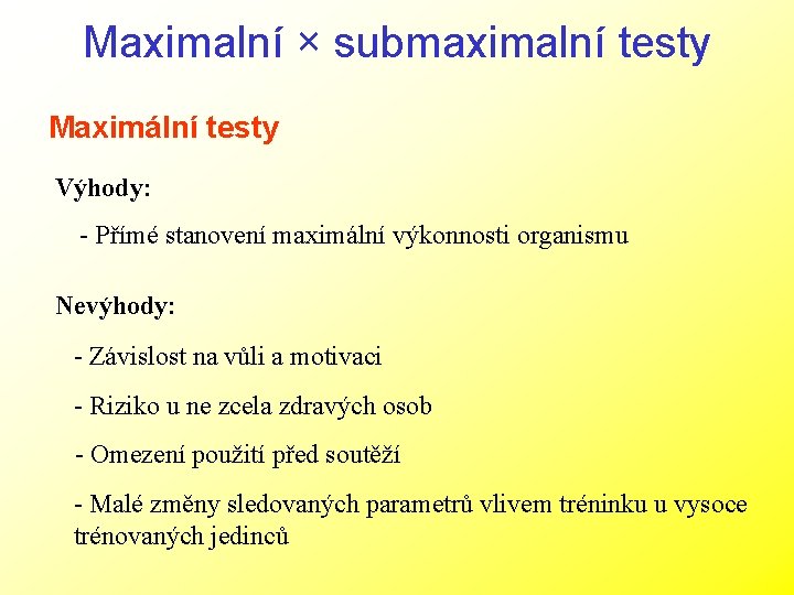 Maximalní × submaximalní testy Maximální testy Výhody: - Přímé stanovení maximální výkonnosti organismu Nevýhody: