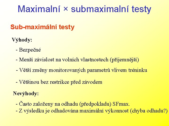 Maximalní × submaximalní testy Sub-maximální testy Výhody: - Bezpečné - Menší závislost na volních