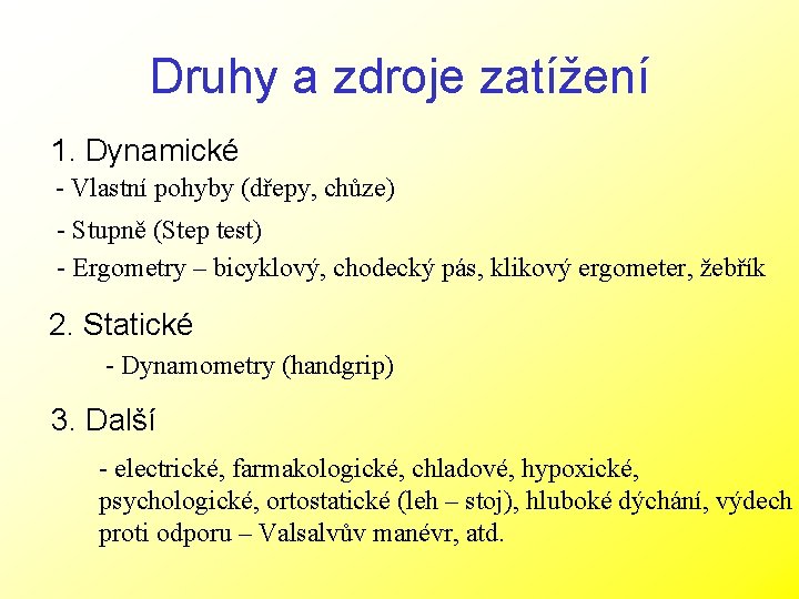 Druhy a zdroje zatížení 1. Dynamické - Vlastní pohyby (dřepy, chůze) - Stupně (Step