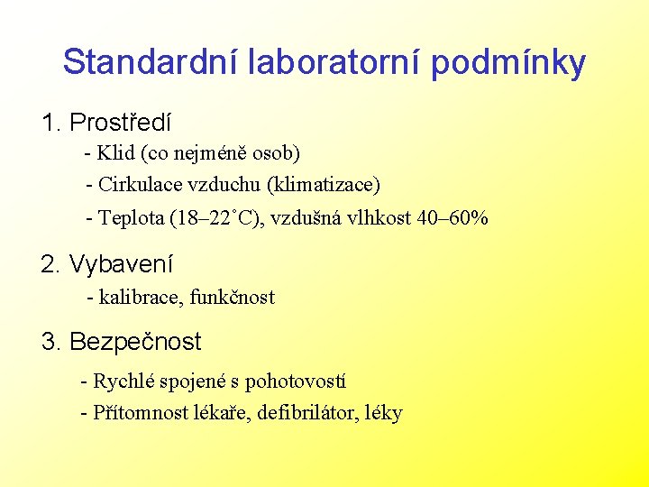 Standardní laboratorní podmínky 1. Prostředí - Klid (co nejméně osob) - Cirkulace vzduchu (klimatizace)