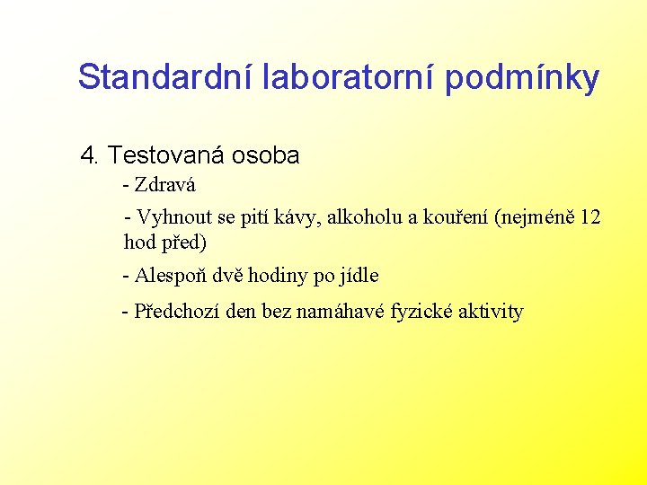 Standardní laboratorní podmínky 4. Testovaná osoba - Zdravá - Vyhnout se pití kávy, alkoholu