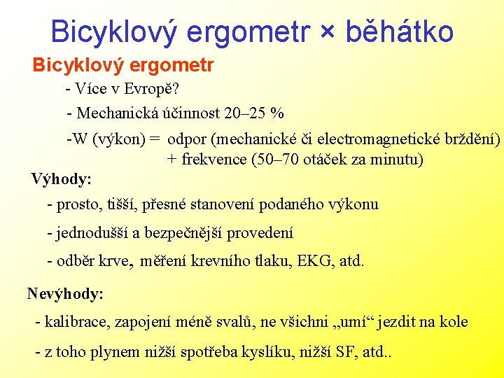 Bicyklový ergometr × běhátko Bicyklový ergometr - Více v Evropě? - Mechanická účinnost 20–