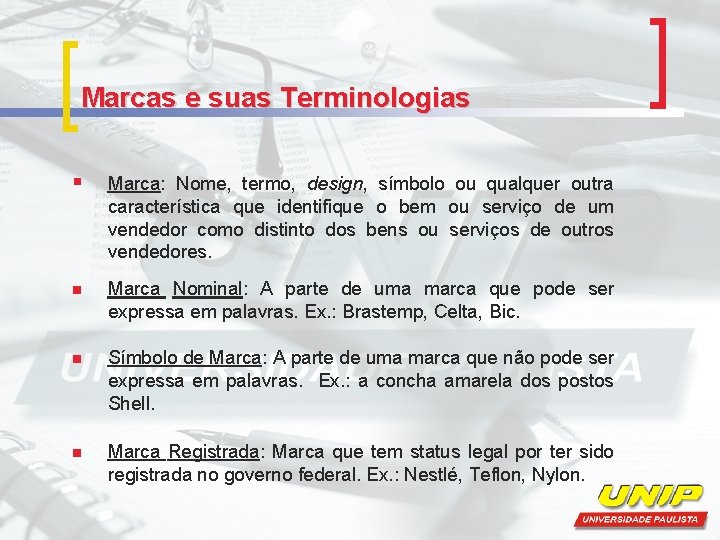Marcas e suas Terminologias § Marca: Nome, termo, design, símbolo ou qualquer outra característica Marcas e suas Terminologias § Marca: Nome, termo, design, símbolo ou qualquer outra característica