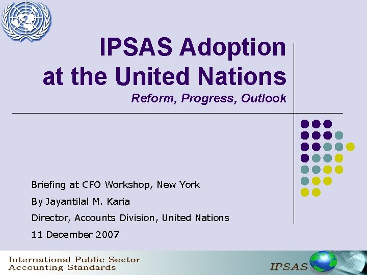 IPSAS Adoption at the United Nations Reform, Progress, Outlook Briefing at CFO Workshop, New