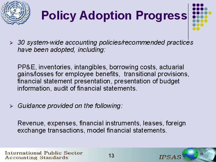 Policy Adoption Progress Ø 30 system-wide accounting policies/recommended practices have been adopted, including: PP&E,