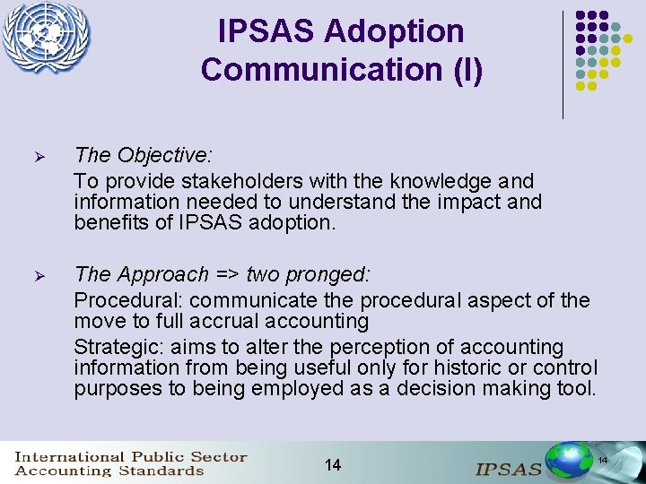 IPSAS Adoption Communication (I) Ø The Objective: To provide stakeholders with the knowledge and