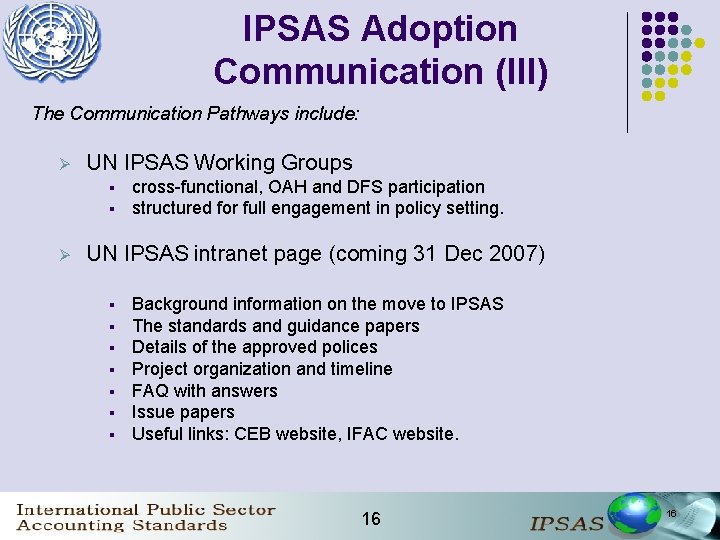 IPSAS Adoption Communication (III) The Communication Pathways include: Ø UN IPSAS Working Groups §