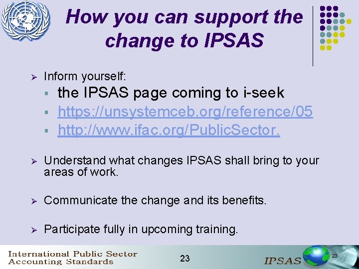 How you can support the change to IPSAS Ø Inform yourself: § § §